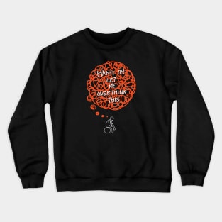 Overthinking galores [Hang on, let me overthink this] Crewneck Sweatshirt